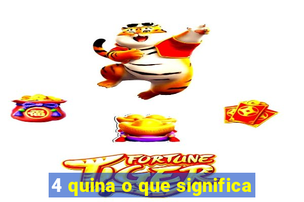 4 quina o que significa